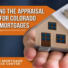 Navigating the Appraisal Process for Colorado Reverse Mortgages