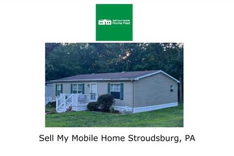 Sell My Mobile Home Stroudsburg, PA