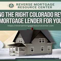 Finding the Right Colorado Reverse Mortgage Lender for You