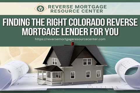 Finding the Right Colorado Reverse Mortgage Lender for You