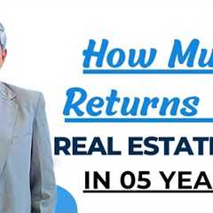 How Much Returns Should You Expect From Real Estate In the Next 05 Years?