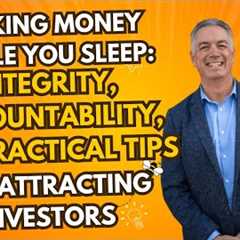 Making Money While You Sleep: Integrity, Accountability, and Practical Tips for Attracting Investors