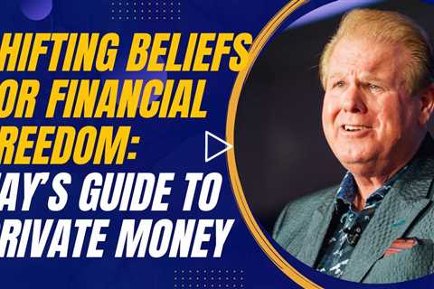 Shifting Beliefs for Financial Freedom: Jay Conner’s Guide to Private Money and Real Estate