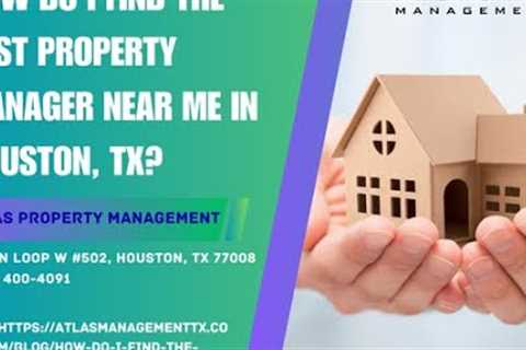 How do I find the best property manager near me in Houston, TX?