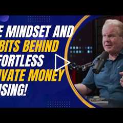 The Mindset and Habits Behind Effortless Private Money Raising for Entrepreneurs