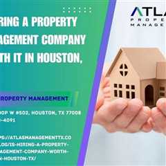Is Hiring a Property Management Company Worth It in Houston, TX?