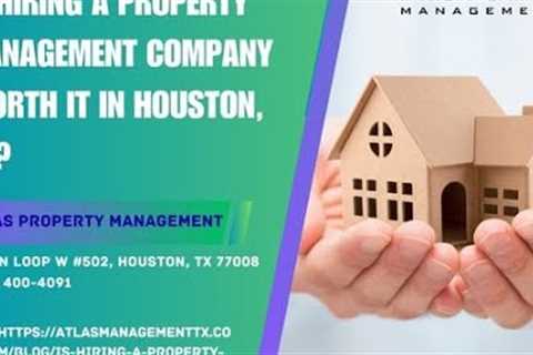 Is Hiring a Property Management Company Worth It in Houston, TX?