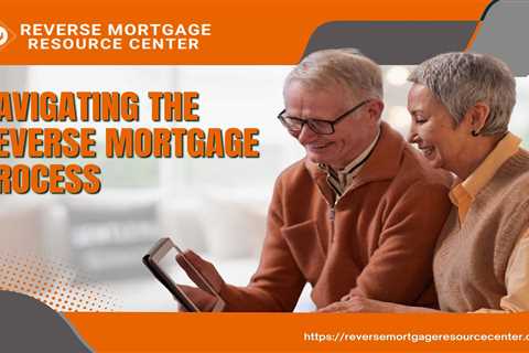 Navigating the Reverse Mortgage Process