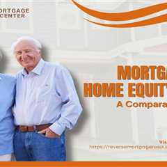 Reverse Mortgages vs. Home Equity Loans: A Comparative Analysis