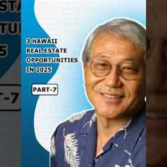 3 Hawaii Real Estate Opportunities in 2025 (Part-7)