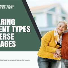 Comparing Different Types of Reverse Mortgages