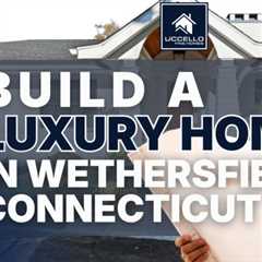 build a luxury home in wethersfield connecticut by Uccello Homes