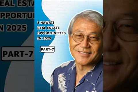 3 Hawaii Real Estate Opportunities in 2025 (Part-7)