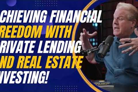 Achieving Financial Freedom with Private Lending and Real Estate Investing