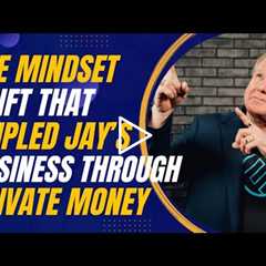 The Mindset Shift That Tripled Jay Conner’s Business Through Private Money