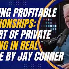 Building Profitable Relationships: The Art of Private Lending in Real Estate