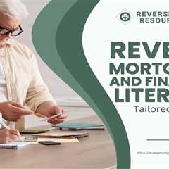 Reverse Mortgages and Financial Literacy: Tailored Resources for Seniors