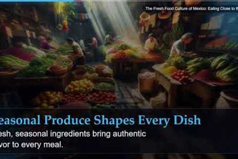 The Fresh Food Culture of Mexico: Eating Close to the Land