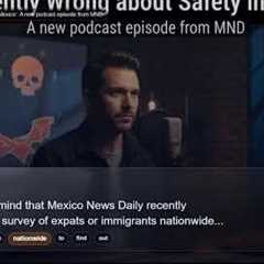'Confidently Wrong about Safety in Mexico': A new podcast episode from MND