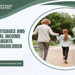 Reverse Mortgages and Supplemental Income for Grandparents Raising Grandchildren