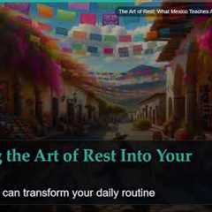 The Art of Rest: What Mexico Teaches About Slowing Down for Health