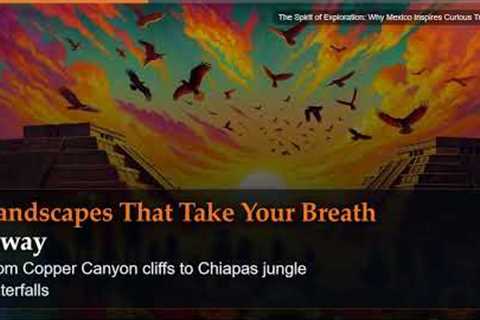 The Spirit of Exploration: Why Mexico Inspires Curious Travelers