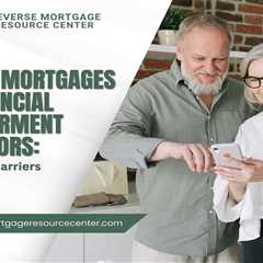 Reverse Mortgages and Financial Empowerment for Seniors: Overcoming Barriers to Access