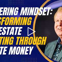 Mastering Mindset and Money: Transforming Real Estate Investing through Private Money