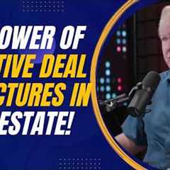 The Power of Creative Deal Structures in Real Estate: Mark Monroe’s Insights
