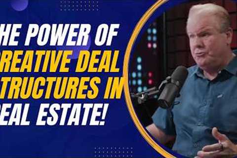 The Power of Creative Deal Structures in Real Estate: Mark Monroe’s Insights